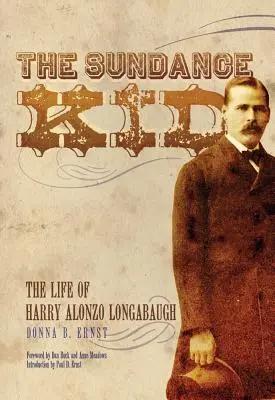 The Sundance Kid: Viața lui Harry Alonzo Longabaugh - The Sundance Kid: The Life of Harry Alonzo Longabaugh
