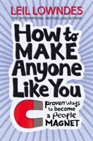 Cum să faci pe oricine să te placă - Modalități dovedite de a deveni un magnet pentru oameni - How to Make Anyone Like You - Proven Ways to Become a People Magnet