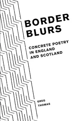 Ceață de frontieră: Poezie concretă în Anglia și Scoția - Border Blurs: Concrete Poetry in England and Scotland