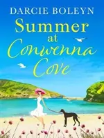 Summer at Conwenna Cove - O poveste de dragoste de vacanță emoționantă și plăcută, plasată în Cornwall - Summer at Conwenna Cove - A heart-warming, feel-good holiday romance set in Cornwall