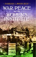 Război, pace și Institutul Femeilor - War, Peace and the Women's Institute