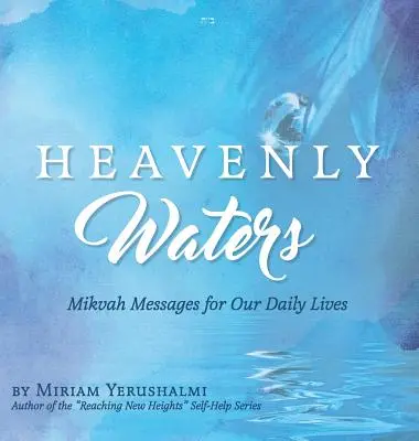 Apele cerești: Mesaje Mikvah pentru viața noastră de zi cu zi - Heavenly Waters: Mikvah Messages for Our Daily Lives