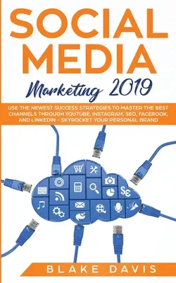 Social Media Marketing 2019: Utilizați cele mai noi strategii de succes pentru a stăpâni cele mai bune canale prin YouTube, Instagram, SEO, Facebook și LinkedIn - Social Media Marketing 2019: Use the Newest Success Strategies to Master the Best Channels through YouTube, Instagram, SEO, Facebook, and LinkedIn