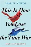 This is How You Lose the Time War - O poveste de dragoste epică care călătorește în timp, câștigătoare a premiilor Hugo și Nebula pentru cea mai bună nuvelă - This is How You Lose the Time War - An epic time-travelling love story, winner of the Hugo and Nebula Awards for Best Novella