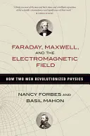 Faraday, Maxwell și câmpul electromagnetic: Cum doi oameni au revoluționat fizica - Faraday, Maxwell, and the Electromagnetic Field: How Two Men Revolutionized Physics