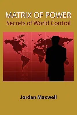 Matrix of Power: Cum a fost controlată lumea de oameni puternici fără știrea ta - Matrix of Power: How the World Has Been Controlled by Powerful People Without Your Knowledge