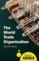 Organizația Mondială a Comerțului: Ghidul începătorului - The World Trade Organization: A Beginner's Guide