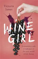 Wine Girl - Povestea unui somelier care a reușit să se impună în lumea toxică a gastronomiei fine - Wine Girl - A sommelier's tale of making it in the toxic world of fine dining