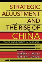 Ajustarea strategică și ascensiunea Chinei: Putere și politică în Asia de Est - Strategic Adjustment and the Rise of China: Power and Politics in East Asia