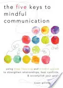 Cele cinci chei ale comunicării conștiente: Using Deep Listening and Mindful Speech to Strengthen Relationships, Heal Conflicts, and Accomplish Your Goals (Utilizarea ascultării profunde și a vorbirii conștiente pentru a consolida relațiile, a vindeca conflictele și a vă atinge obiectivele) - The Five Keys to Mindful Communication: Using Deep Listening and Mindful Speech to Strengthen Relationships, Heal Conflicts, and Accomplish Your Goals
