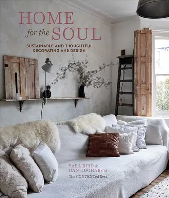 Acasă pentru suflet: Decorare și design durabile și bine gândite - Home for the Soul: Sustainable and Thoughtful Decorating and Design
