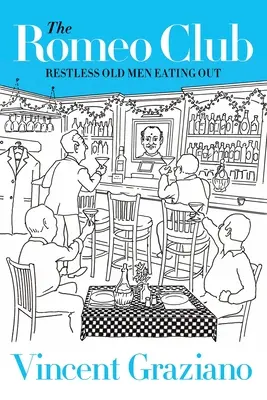 Clubul Romeo: Bătrâni neliniștiți care mănâncă în oraș - The Romeo Club: Restless Old Men Eating Out