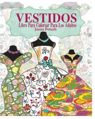 Cărți de colorat pentru adulți (Vestidos Libro Para Colorear Para Los Adultos) - Vestidos Libro Para Colorear Para Los Adultos