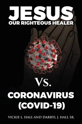 Iisus, vindecătorul nostru drept, împotriva Coronavirus (Covid-19) - Jesus Our Righteous Healer Vs. Coronavirus (Covid-19)