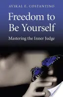 Libertatea de a fi tu însuți: Stăpânirea judecătorului interior - Freedom to Be Yourself: Mastering the Inner Judge