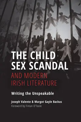 Scandalul sexual al copiilor și literatura irlandeză modernă: Scrierea indicibilului - The Child Sex Scandal and Modern Irish Literature: Writing the Unspeakable