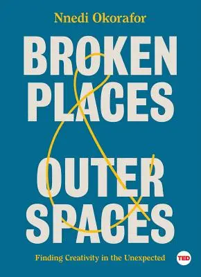 Locuri rupte și spații exterioare: Găsirea creativității în neașteptat - Broken Places & Outer Spaces: Finding Creativity in the Unexpected