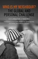 Cine este aproapele meu? Provocarea globală și personală - Who is My Neighbour?: The Global And Personal Challenge