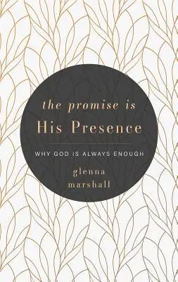 Promisiunea este prezența Sa: De ce Dumnezeu este întotdeauna suficient - The Promise Is His Presence: Why God Is Always Enough