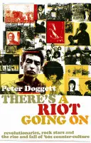 There's A Riot Going On - Revolutionaries, Rock Stars, and the Rise and Fall of '60s Counter-Culture