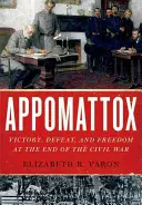 Appomattox: Victorie, înfrângere și libertate la sfârșitul Războiului Civil - Appomattox: Victory, Defeat, and Freedom at the End of the Civil War