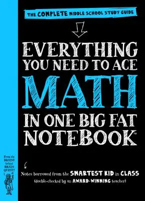 Tot ce ai nevoie pentru a reuși la matematică într-un singur caiet mare și gras: The Complete Middle School Study Guide - Everything You Need to Ace Math in One Big Fat Notebook: The Complete Middle School Study Guide