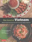 Mâncarea din Vietnam: Rețete ușor de urmat din principalele regiuni ale țării [Carte de bucate vietnameză cu peste 80 de rețete] - The Food of Vietnam: Easy-To-Follow Recipes from the Country's Major Regions [Vietnamese Cookbook with Over 80 Recipes]