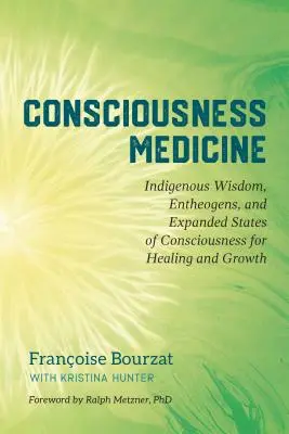 Medicina Conștiinței: Înțelepciune indigenă, enteogeni și stări extinse de conștiință pentru vindecare și creștere - Consciousness Medicine: Indigenous Wisdom, Entheogens, and Expanded States of Consciousness for Healing and Growth