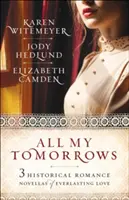 All My Tomorrows: Trei romane istorice de dragoste veșnică - All My Tomorrows: Three Historical Romance Novellas of Everlasting Love
