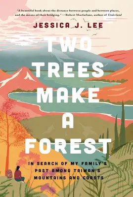 Doi copaci fac o pădure: In Search of My Family's Past Among Taiwan's Mountains and Coasts - Two Trees Make a Forest: In Search of My Family's Past Among Taiwan's Mountains and Coasts