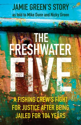 The Freshwater Five: 5 bărbați, 104 ani de închisoare și căutarea dreptății - The Freshwater Five: 5 Men, 104 Years in Prison, and the Quest for Justice