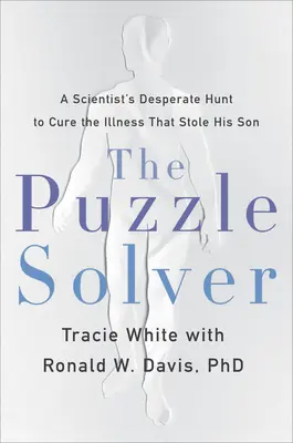 The Puzzle Solver: Căutarea disperată a unui om de știință de a vindeca boala care i-a furat fiul - The Puzzle Solver: A Scientist's Desperate Quest to Cure the Illness That Stole His Son