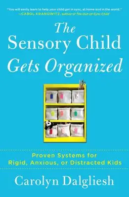 The Sensory Child Gets Organized (Copilul senzorial se organizează): Sisteme dovedite pentru copiii rigizi, anxioși sau distrași - The Sensory Child Gets Organized: Proven Systems for Rigid, Anxious, or Distracted Kids