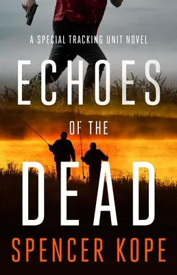 Echoes of the Dead: Un roman al Unității Speciale de Urmărire - Echoes of the Dead: A Special Tracking Unit Novel