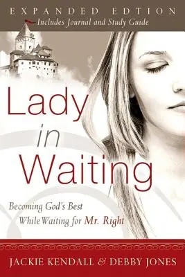Doamna în așteptare: Devenind cea mai bună femeie a lui Dumnezeu în așteptarea domnului potrivit - Lady in Waiting: Becoming God's Best While Waiting for Mr. Right