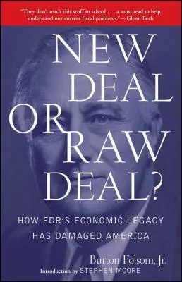 New Deal sau Raw Deal?: Cum a afectat America moștenirea economică a lui FDR - New Deal or Raw Deal?: How Fdr's Economic Legacy Has Damaged America