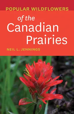 Flori sălbatice populare din preeriile canadiene - Popular Wildflowers of the Canadian Prairies