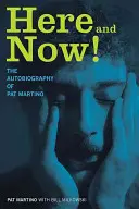 Aici și acum! Autobiografia lui Pat Martino - Here and Now!: The Autobiography of Pat Martino