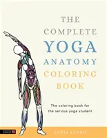 Cartea completă de colorat despre anatomia yoga - The Complete Yoga Anatomy Coloring Book