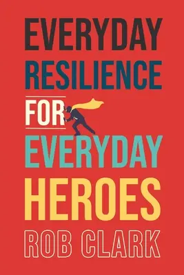 Reziliența de zi cu zi pentru eroii de zi cu zi - Everyday Resilience for Everyday Heroes
