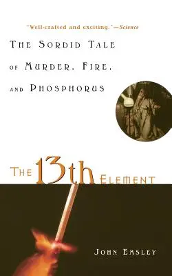Al 13-lea element: Povestea sordidă a crimei, focului și fosforului - The 13th Element: The Sordid Tale of Murder, Fire, and Phosphorus