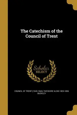 Catehismul Consiliului de la Trento (Consiliul de la Trento (1545-1563)) - The Catechism of the Council of Trent (Council of Trent (1545-1563))