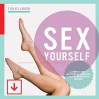 Sex Yourself: Ghidul femeii pentru stăpânirea masturbării și obținerea de orgasme puternice - Sex Yourself: The Woman's Guide to Mastering Masturbation and Achieving Powerful Orgasms