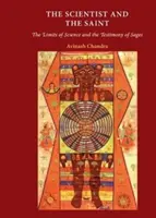 Omul de știință și sfântul: Limitele științei și mărturia înțelepților: The Limits of Science and the Testimony of Sages - The Scientist and the Saint: The Limits of Science and the Testimony of Sages