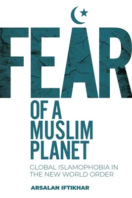 Frica de o planetă musulmană: Islamofobia globală în noua ordine mondială - Fear of a Muslim Planet: Global Islamophobia in the New World Order