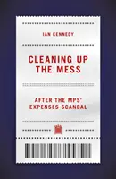 Curățarea mizeriei - după scandalul cheltuielilor parlamentarilor - Cleaning up the Mess - After the MPs' Expenses Scandal