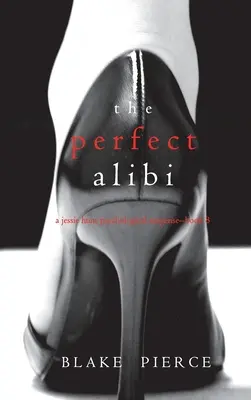 Alibiul perfect (Un thriller psihologic de suspans Jessie Hunt - Cartea a opta) - The Perfect Alibi (A Jessie Hunt Psychological Suspense Thriller-Book Eight)