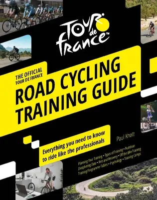 Tour de France Road Cycling Training Guide: Tot ce trebuie să știți pentru a pedala ca profesioniștii - Tour de France Road Cycling Training Guide: Everything You Need to Know to Ride Like the Professionals