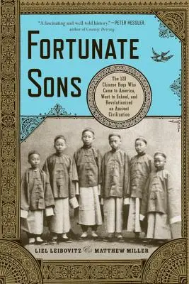 Fiii norocoși: Cei 120 de băieți chinezi care au venit în America, au mers la școală și au revoluționat o civilizație antică - Fortunate Sons: The 120 Chinese Boys Who Came to America, Went to School, and Revolutionized an Ancient Civilization