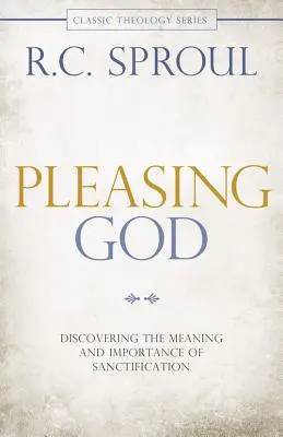 Plăcându-i lui Dumnezeu: Descoperirea sensului și importanței sfințirii - Pleasing God: Discovering the Meaning and Importance of Sanctification